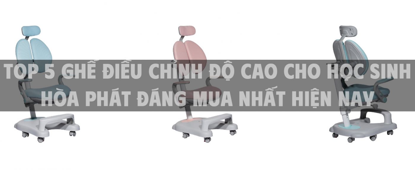 Top 5 ghế điều chỉnh độ cao cho học sinh Hòa Phát đáng mua nhất hiện nay