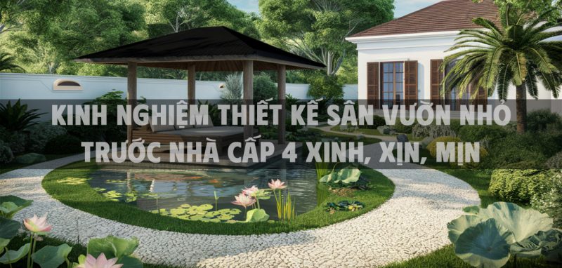 Kinh nghiệm thiết kế sân vườn nhỏ trước nhà cấp 4 xinh, xịn, mịn